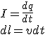 \large \begin{array}{l}
 \\  I = \frac{{dq}}{{dt}} \\ 
 \\  dl = vdt \\ 
 \\  \end{array}