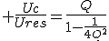 \large \frac{Uc}{Ures}=\frac{Q}{1-\frac{1}{4Q^2}}
