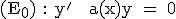 \large \rm (E_0) : y' + a(x)y = 0