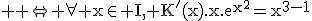 \large%20\rm%20\Leftrightarrow%20\forall%20x\in%20I,%20K'(x).x.e^{x^2}=x^{3-1}