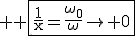 \large \rm \fbox{\fra{1}{x}=\fra{\omega_0}{\omega}\to 0