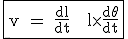 \large \rm \fbox{v = \fra{dl}{dt} + l\times \fra{d\theta}{dt}