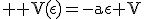 \large \rm V(\epsilon)=-a\epsilon+V