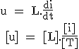 \large \rm u = L.\fra{di}{dt}
 \\ [u] = [L].\fra{[i]}{[T]}