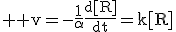 \large \rm v=-\fra{1}{\alpha}\fra{d[R]}{dt}=k[R]