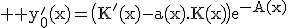 \large \rm y_0'(x)=\big(K'(x)-a(x).K(x)\big)e^{-A(x)}