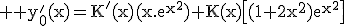 \large%20\rm%20y_0'(x)=K'(x)(x.e^{x^2})+K(x)\[(1+2x^2)e^{x^2}\]