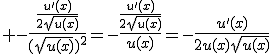 \large -\fra{\fra{u'(x)}{2\sqrt{u(x)}}}{(\sqrt{u(x)})^2}=-\fra{\fra{u'(x)}{2\sqrt{u(x)}}}{u(x)}=-\fra{u'(x)}{2u(x)\sqrt{u(x)}}