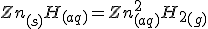 \large Zn_{(s)} + H^{+}_{(aq)} = Zn^{2+}_{(aq)}+H_2_{(g)}