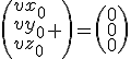 \left(\begin{array}{l}vx_0\\vy_0\\vz_0\end{array} \right)=\left(\begin{array}{l}0\\0\\0\end{array}\right)