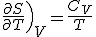 \left.\frac{\partial{S}}{\partial{T}}\right)_V = \frac{C_V}{T} 