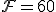 \mathcal{F}=60