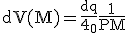 \mathrm dV(M) = \frac{\mathrm dq}{4\pi\epsilon_0} \frac{1}{PM}