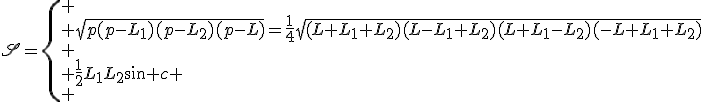 \mathscr{S}=\left\{\begin{array}{l}
 \\ \sqrt{p(p-L_1)(p-L_2)(p-L)}=\frac{1}{4}\sqrt{(L+L_1+L_2)(L-L_1+L_2)(L+L_1-L_2)(-L+L_1+L_2)}\\
 \\ \frac{1}{2}L_1L_2\sin c
 \\ \end{array}\right.