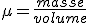 \mu = \frac{masse}{volume}