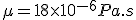 \mu = 18 \times 10^{-6} Pa.s