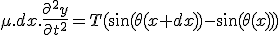 \mu.dx.\frac{\partial^2{y}}{\partial{t^2}}=T(\sin(\theta(x+dx))-\sin(\theta(x)))