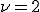 \nu=2
