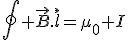 \oint \vec{B}.{\rm}\vec{l}=\mu_0 I