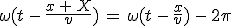 \omega(t\,-\,\frac{x\,+\,X}{v})\,=\,\omega(t\,-\,\frac{x}{v})\,-\,2\pi