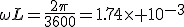 \omega{L}=\frac{2\pi}{3600}=1.74\times 10^{-3}