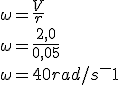 \omega = \frac{V}{r}
 \\ \omega = \frac{2,0}{0,05}
 \\ \omega = 40 rad/s^-1