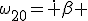 \omega_{20}=\dot \beta 