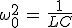 \omega_0^2\,=\,\frac{1}{LC}