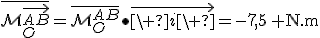 \overline{\mathcal{M}_{O}^{\vec{AB}}}=\overline{\mathcal{M}_{O}^{AB}}\bullet\vec{\ i\ }=-7,5\:{\rm N.m}