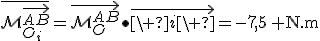 \overline{\mathcal{M}_{O_i}^{\vec{AB}}}=\vec{\mathcal{M}_{O}^{AB}}\bullet\vec{\%20i\%20}=-7,5\:{\rm%20N.m}