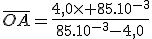 \overline{OA}=\frac{4,0\times 85.10^{-3}}{85.10^{-3}-4,0}