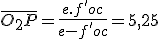 \overline{O_2P}=\frac{e.f'oc}{e-f'oc}=5,25