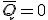 \overline{Q}=0