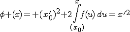 \phi (x)= (x'_{0})^2+2\int_{(x_{0})}^{x}f(u)\,du=x'^2