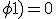 \phi1)=0