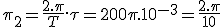 \pi_2=\frac{2.\pi}{T}.\tau=200\pi.10^{-3}=\frac{2.\pi}{10}