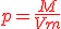 \red{p = \frac{M}{Vm}}