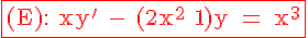 \red \fbox{\Large%20\rm%20(E):%20xy'%20-%20(2x^2+1)y%20=%20x^3