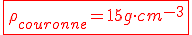 \red \fbox{\rho_{couronne} = 15 g \cdot cm^{-3}}