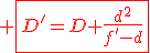 \red \fbox{D'=D+\frac{d^2}{f'-d}}