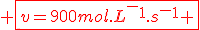 \red \fbox{v=900mol.L^-^1.s^-^1 }