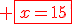 \red \fbox{x=15}