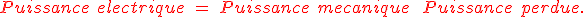 \red Puissance\ electrique\ =\ Puissance\ mecanique\ +\ Puissance\ perdue.