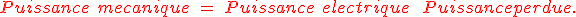 \red Puissance\ mecanique\ =\ Puissance\ electrique\ +\ Puissance perdue. 