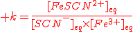 \red k=\frac{[FeSCN^{2+}]_{eq}}{[SCN^-]_{eq}\times[Fe^{3+}]_{eq}