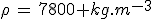 \rho\,=\,7800 kg.m^{-3}