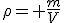 \rho= \frac{m}{V}