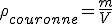 \rho_{couronne} = \frac{m}{V}