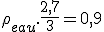 \rho_{eau} . \frac{2,7}{3} = 0,9