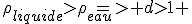 \rho_{liquide}>{\rho_{eau}}=> d>1 